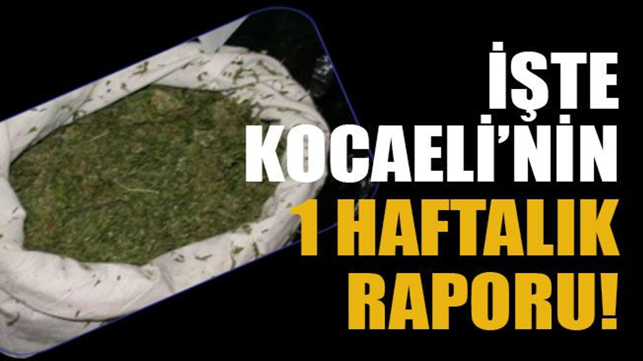 İşte Kocaeli’nin 1 haftalık raporu!