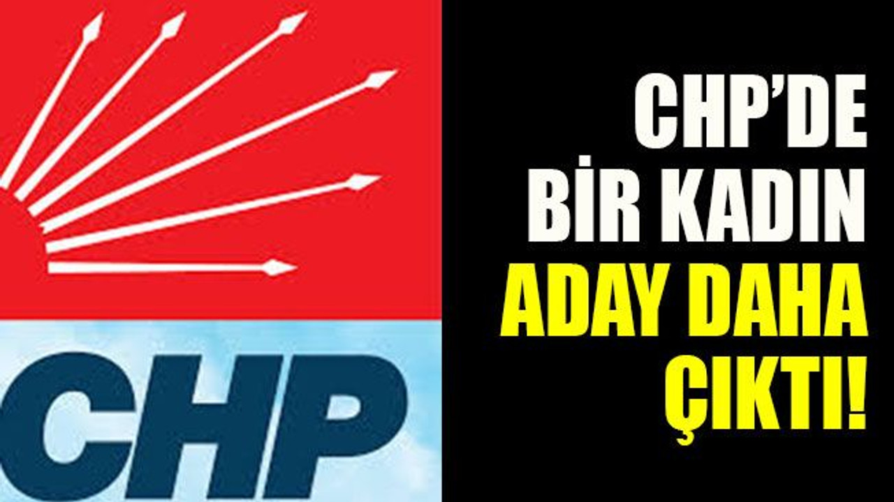 CHP’de bir kadın aday daha çıktı!