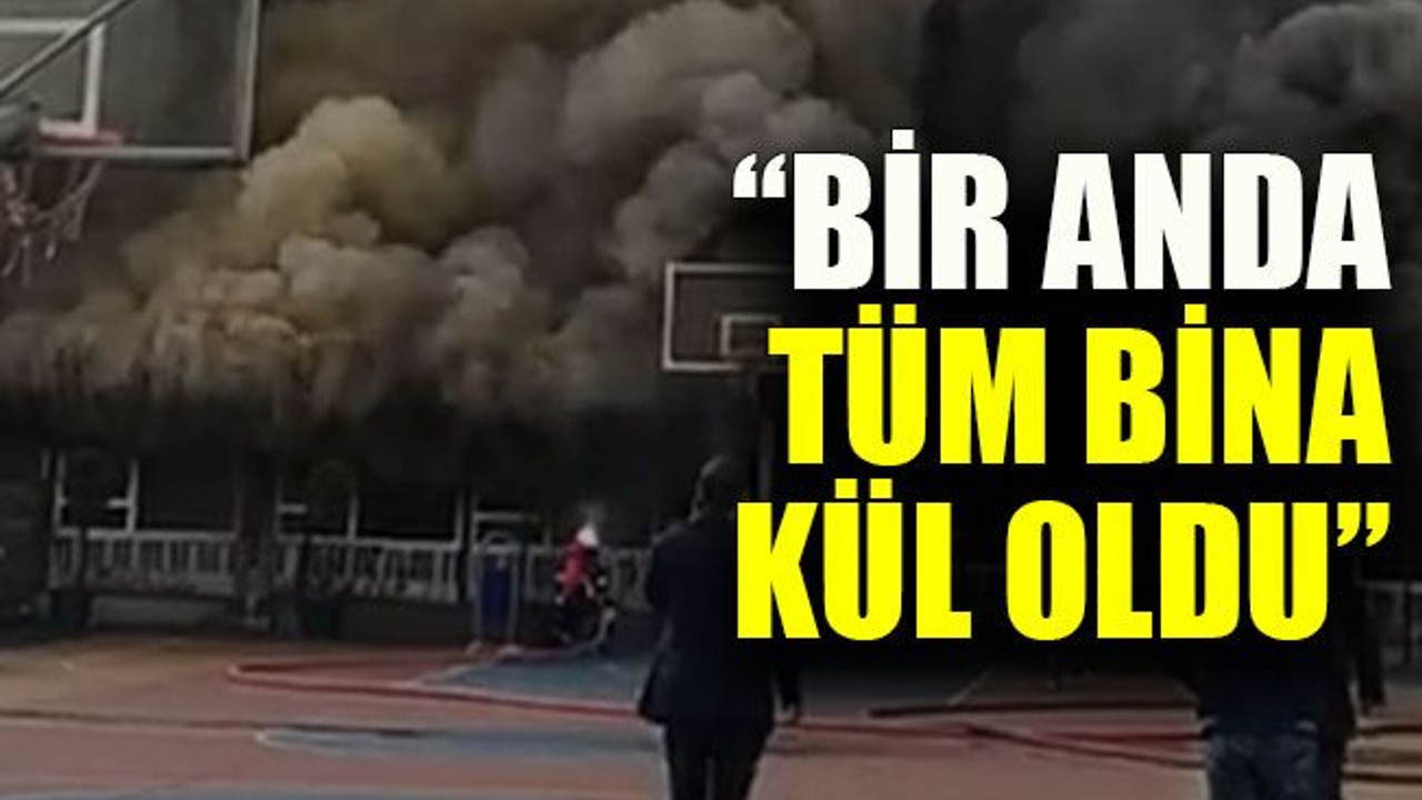 “Bir anda tüm bina kül oldu”