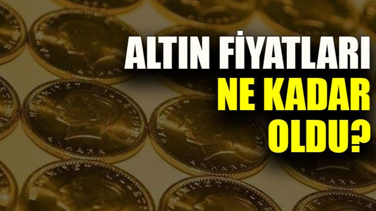 Altın fiyatları ne kadar oldu?
