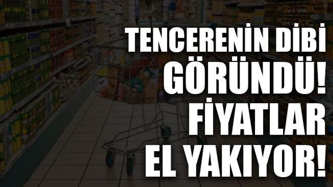 Tencerenin dibi göründü! Fiyatlar el yakıyor!