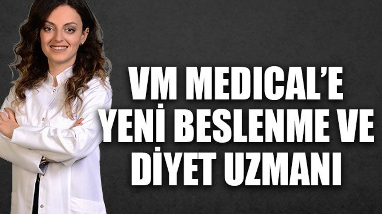 VM Medical’e yeni beslenme ve diyet uzmanı