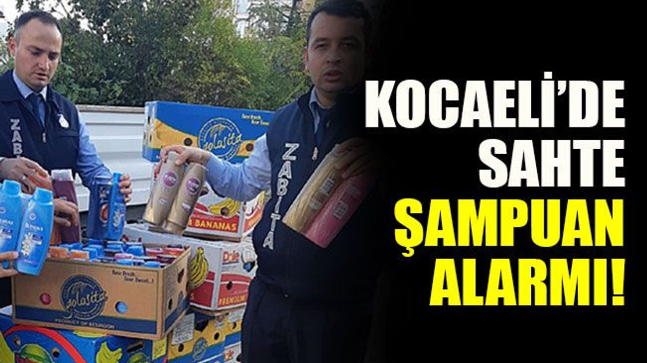 Kocaeli’de sahte şampuan alarmı!
