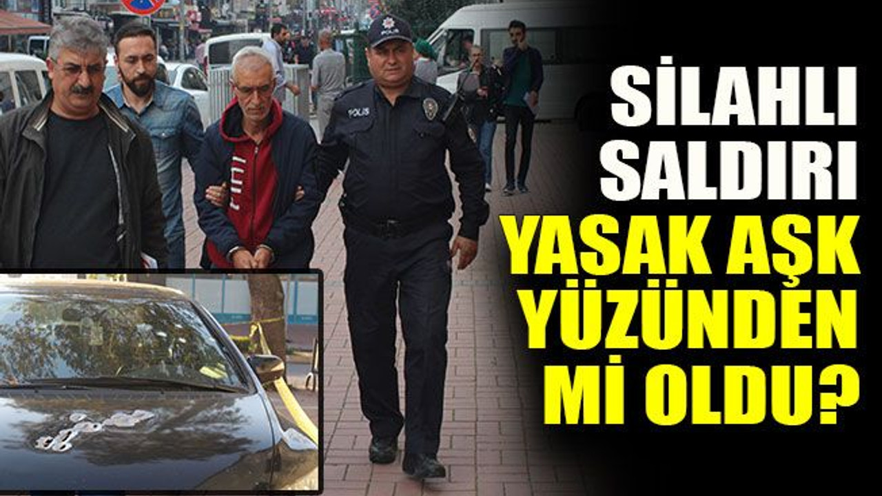 Silahlı saldırı yasak aşk yüzünden mi oldu?