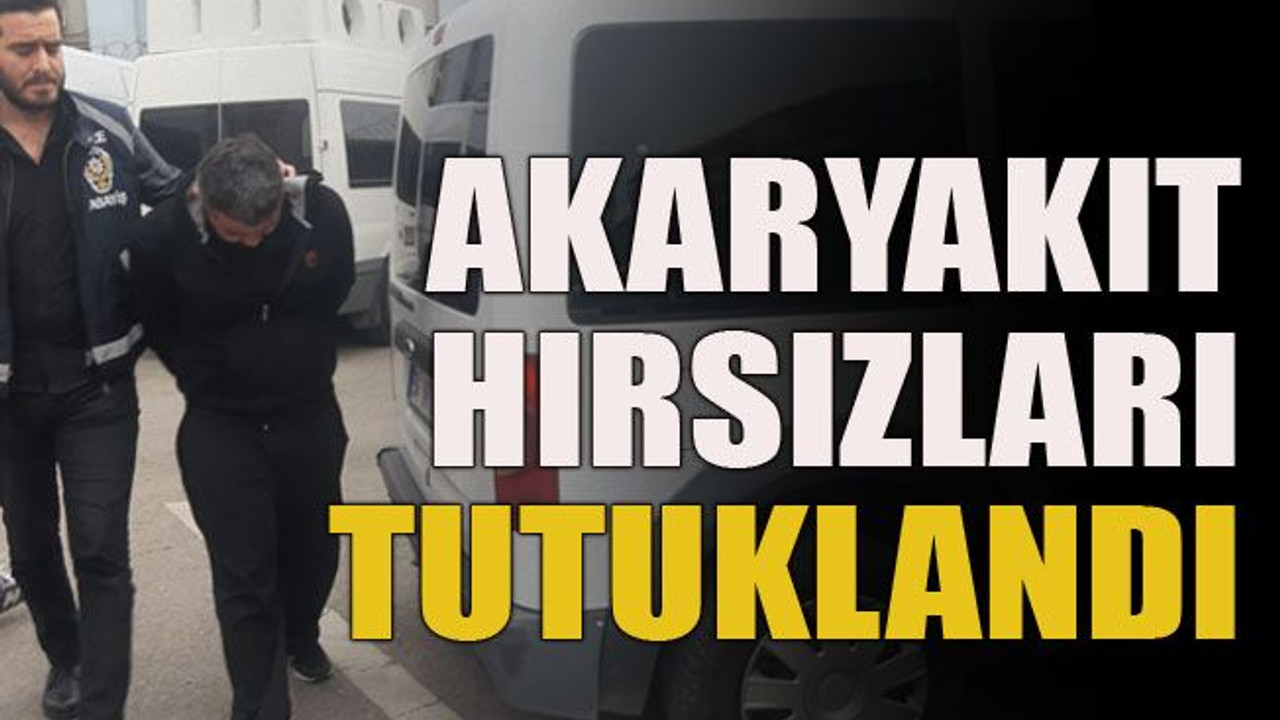 Akaryakıt hırsızları tutuklandı!