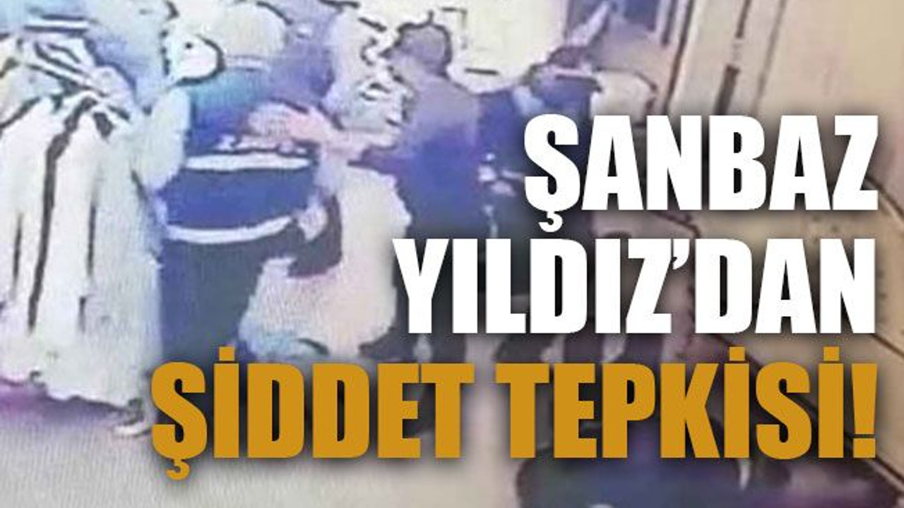 Şanbaz Yıldız’dan şiddet tepkisi!