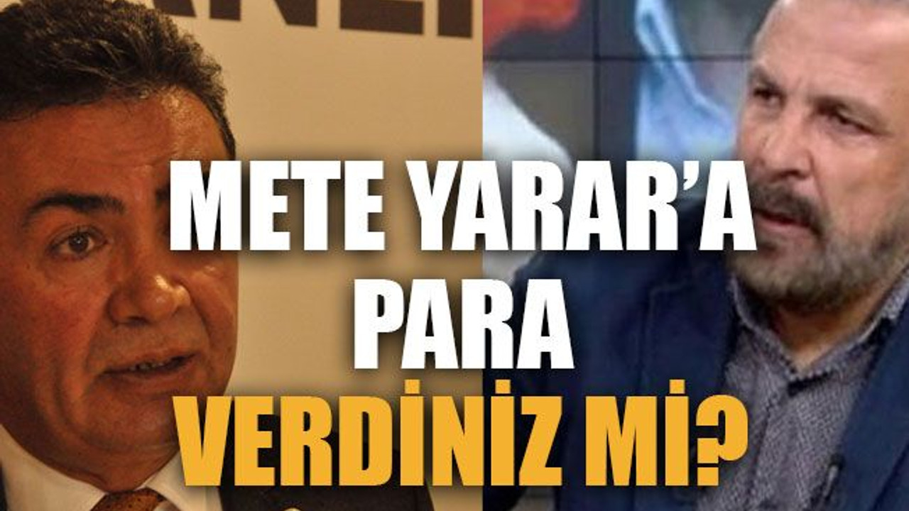Mete Yarar’a para verdiniz mi?