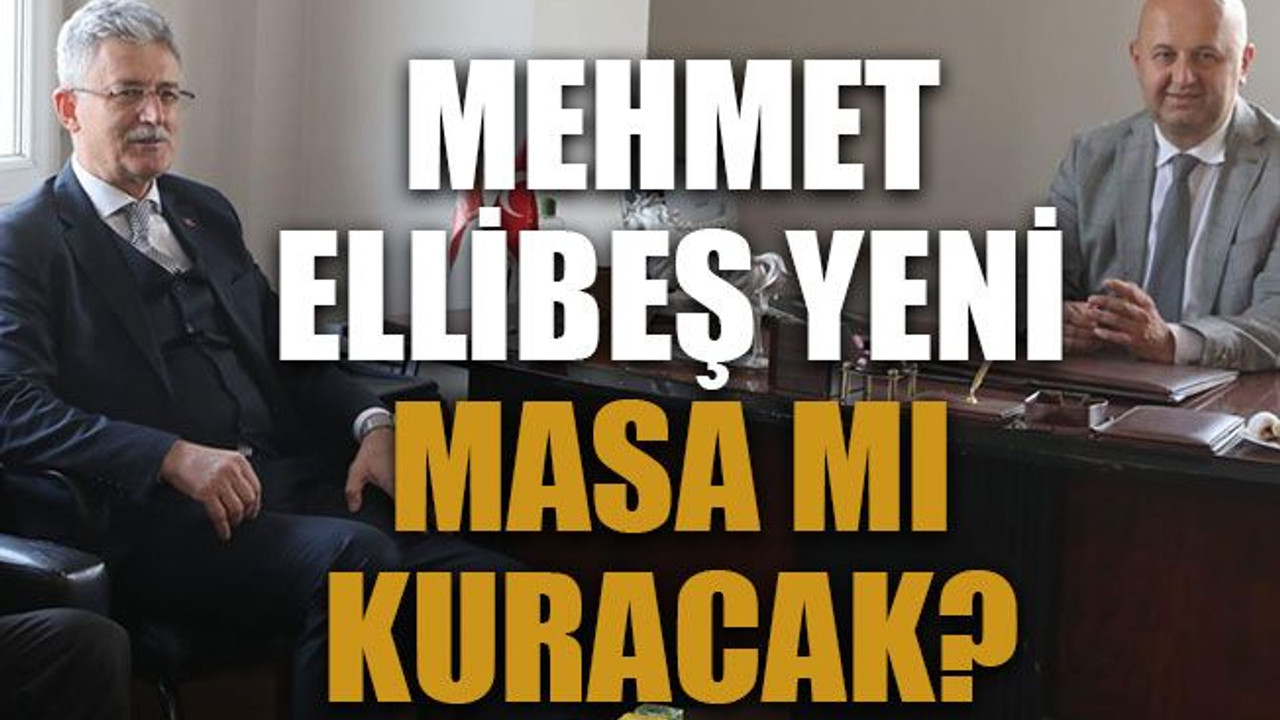 Mehmet Ellibeş yeni masa mı kuracak?