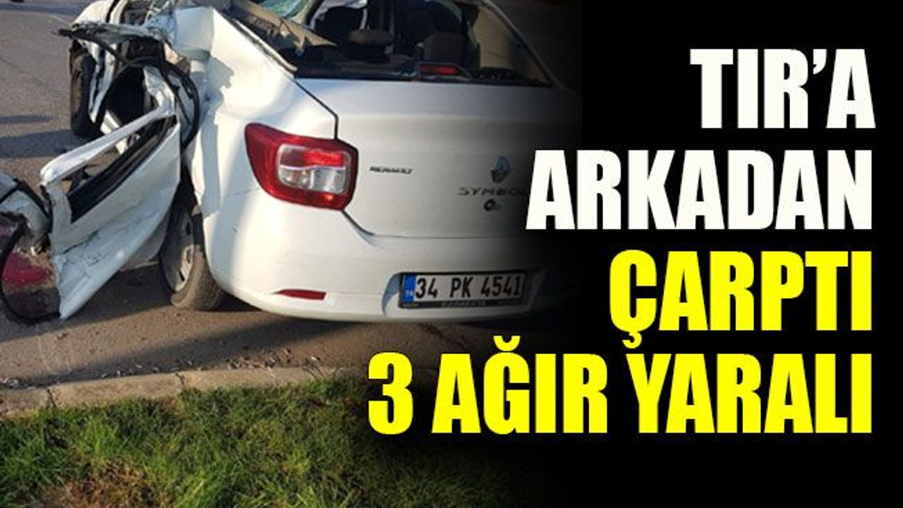TIR’a arkadan çarptı: 3 ağır yaralı