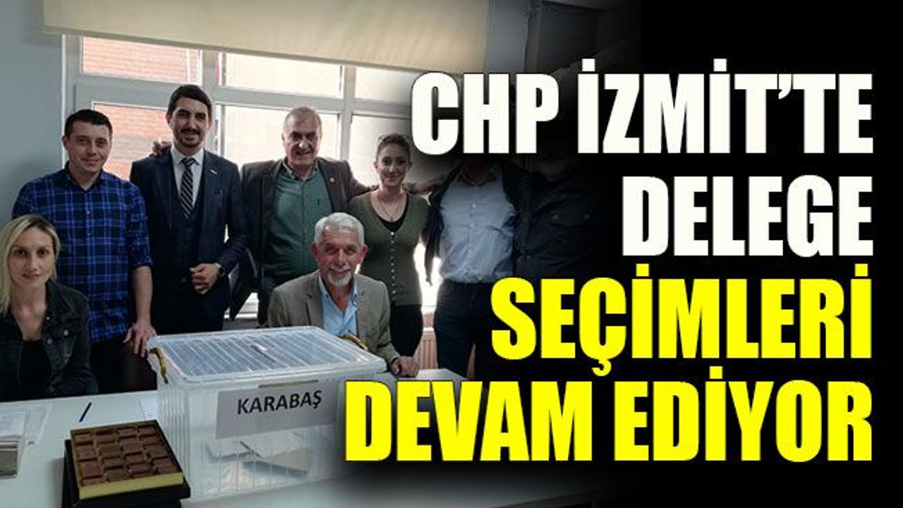 CHP İzmit’te delege seçimleri devam ediyor
