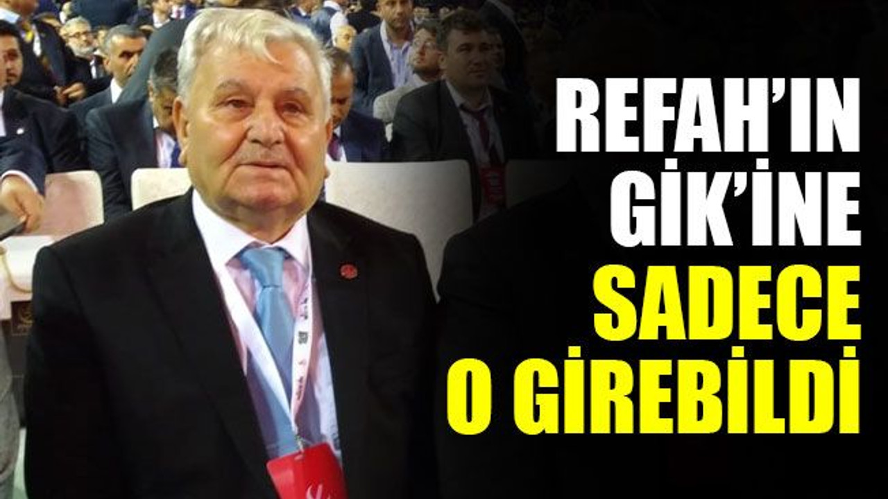Refah’ın GİK’ine sadece o girebildi