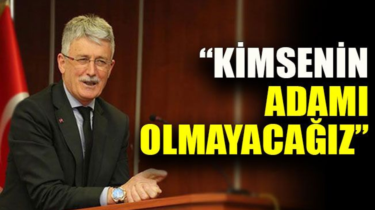 Eliibeş: “Kimsenin adamı olmayacağız”