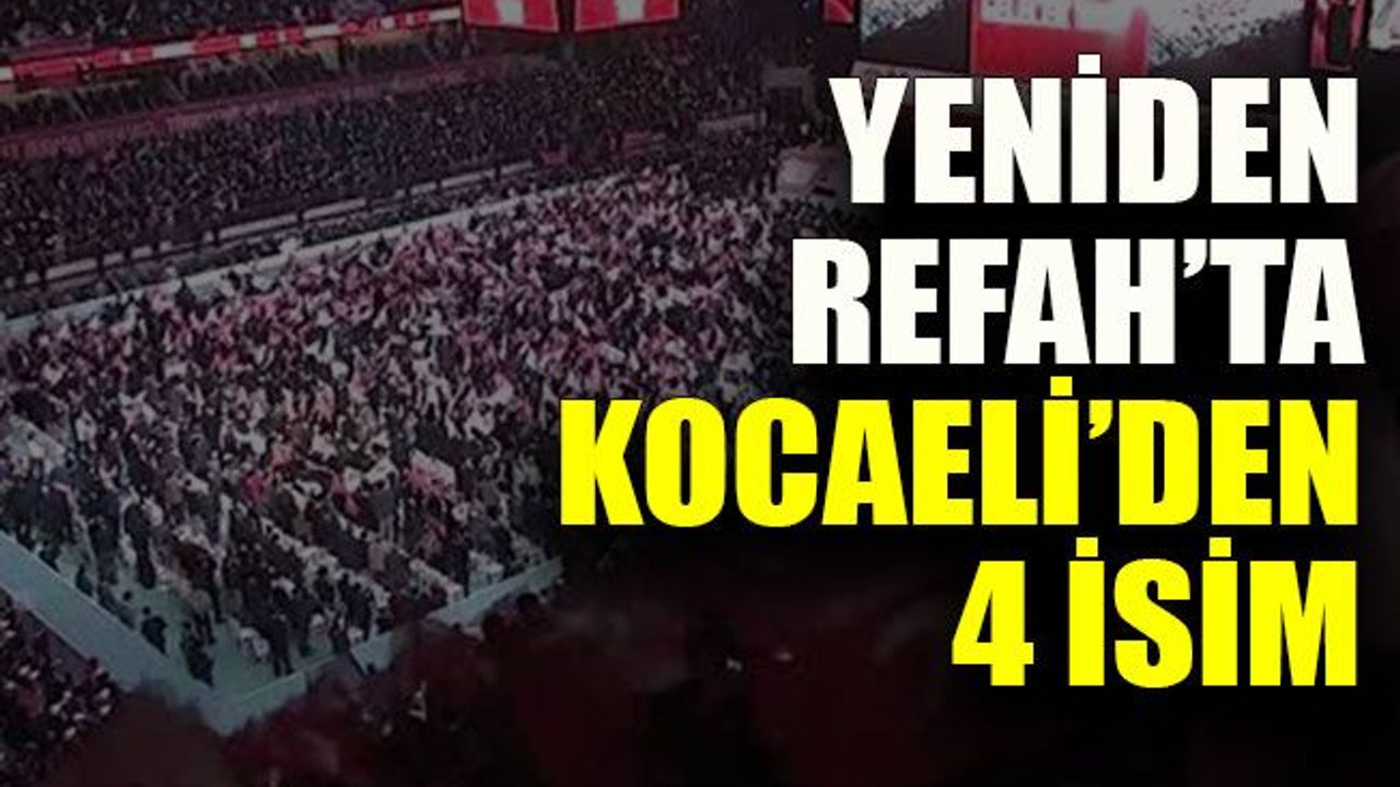 Yeniden Refah’ta Kocaeli’den 4 isim