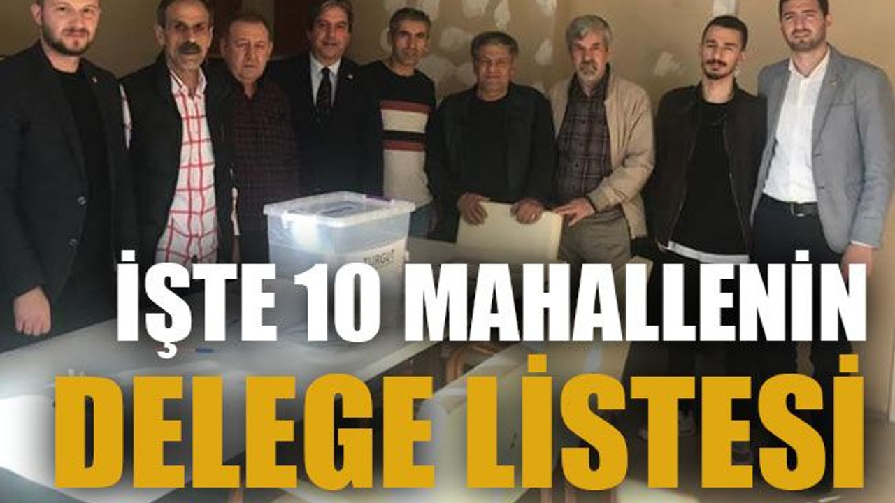 İşte 10 mahallenin delege listesi