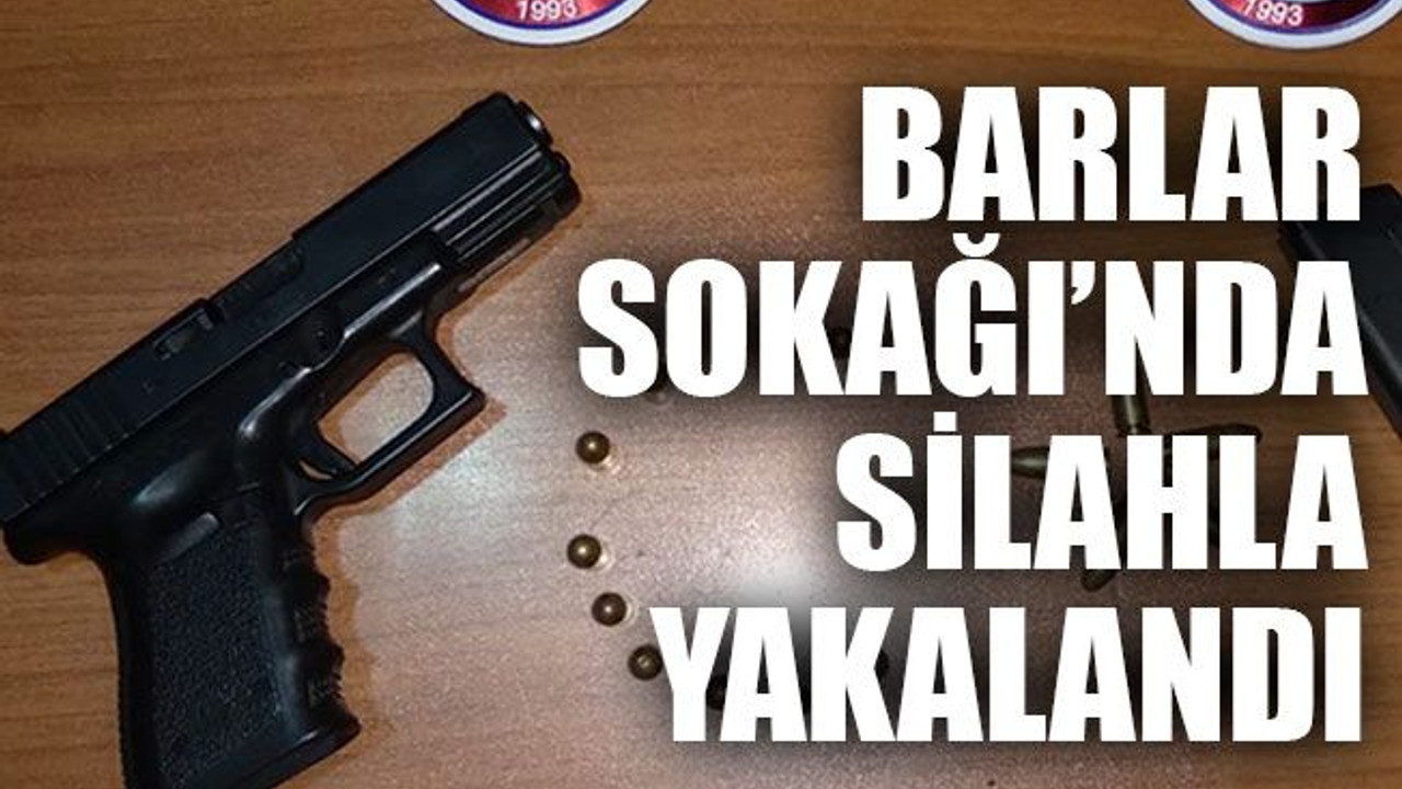 Barlar Sokağı'nda silahla yakalandı