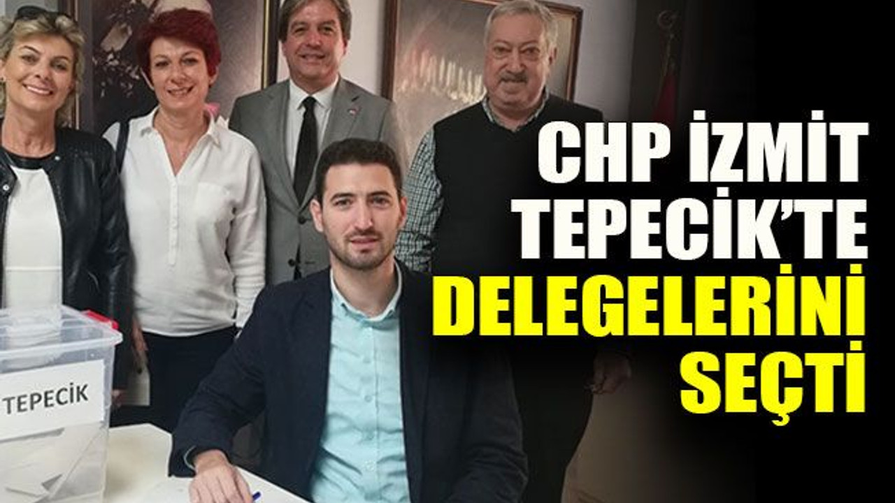 CHP İzmit Tepecik’te delegelerini seçti