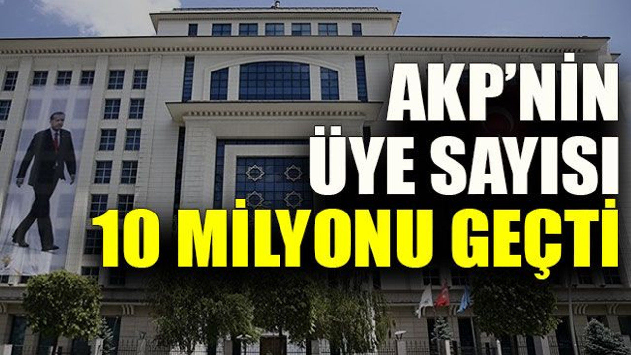 AKP’nin üye sayısı 10 milyonu geçti
