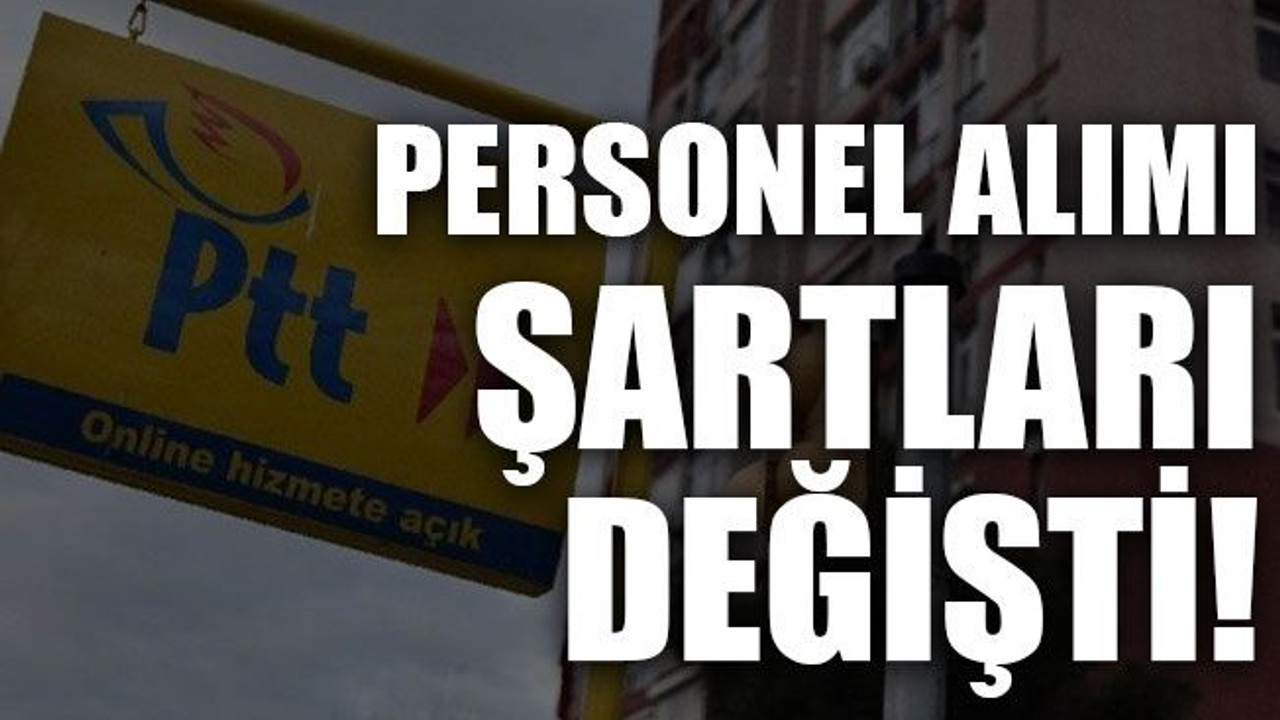 PTT personel alımı şartları değişti!