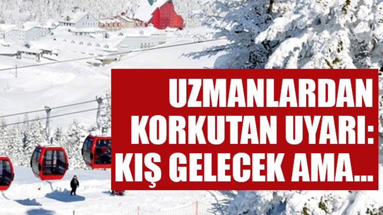Uzmanlardan korkutan uyarı: Kış gelecek ama…