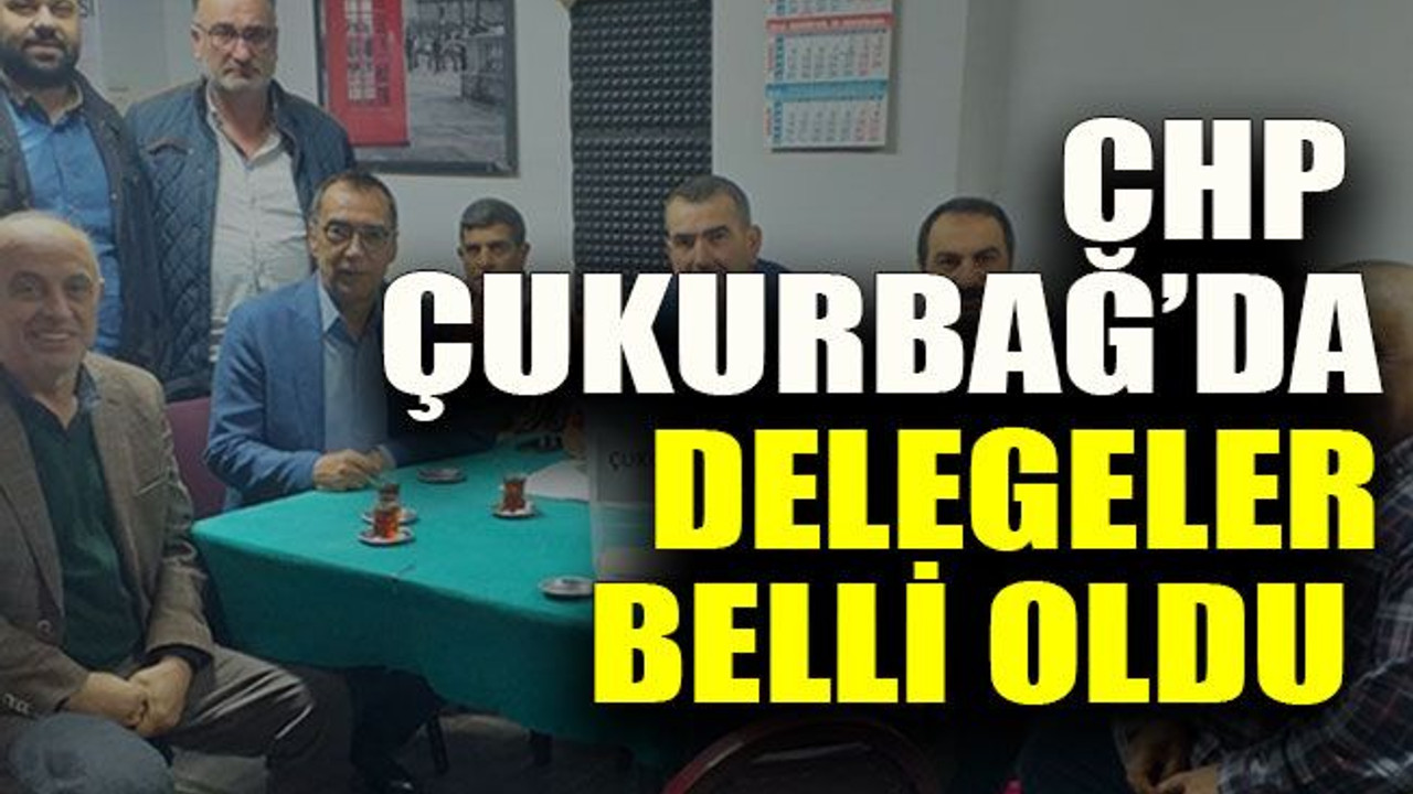 CHP Çukurbağ’da delegeler belli oldu
