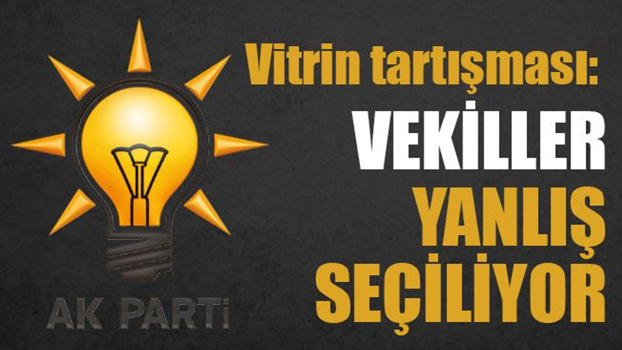 Vitrin tartışması: Vekiller yanlış seçiliyor