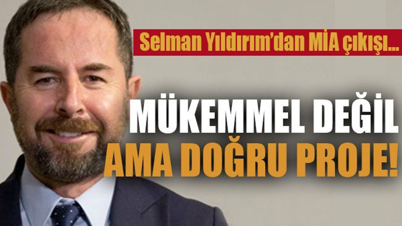 Selman Yıldırım’dan MİA çıkışı… Mükemmel değil ama doğru proje!
