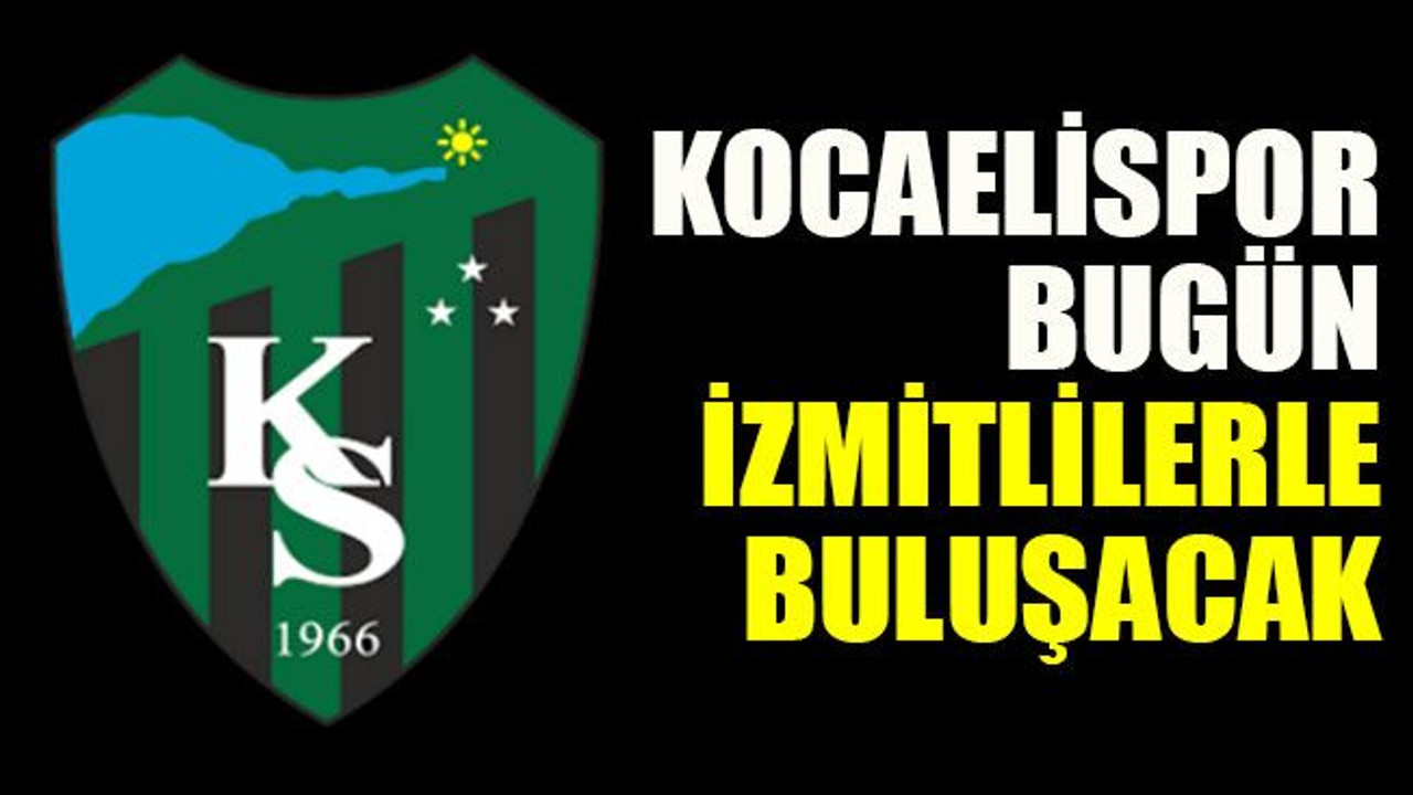 Kocaelispor öğlen İzmitlilerle buluşacak