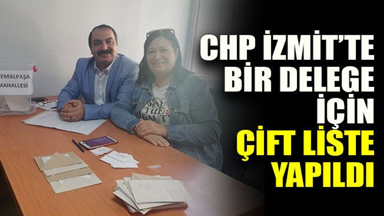 CHP İzmit’te bir delege için çift liste yapıldı