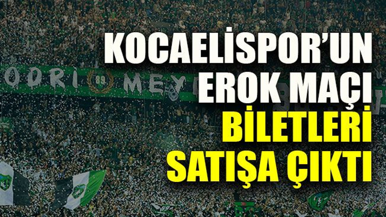 Kocaelispor’un Erok maçı biletleri satışa çıktı