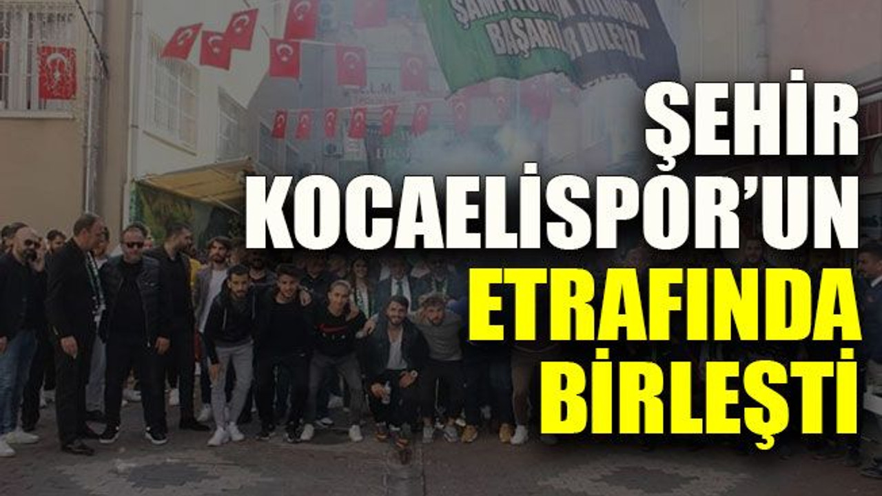 Şehir Kocaelispor’un etrafında birleşti