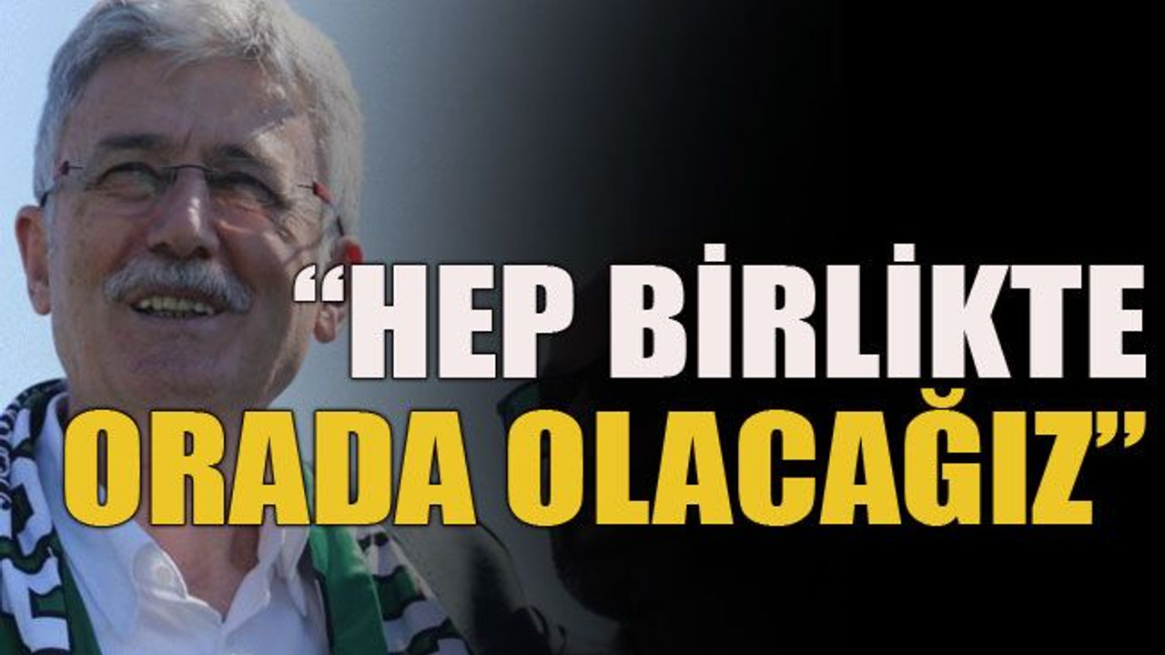 Ellibeş, “Hep birlikte orada olacağız”