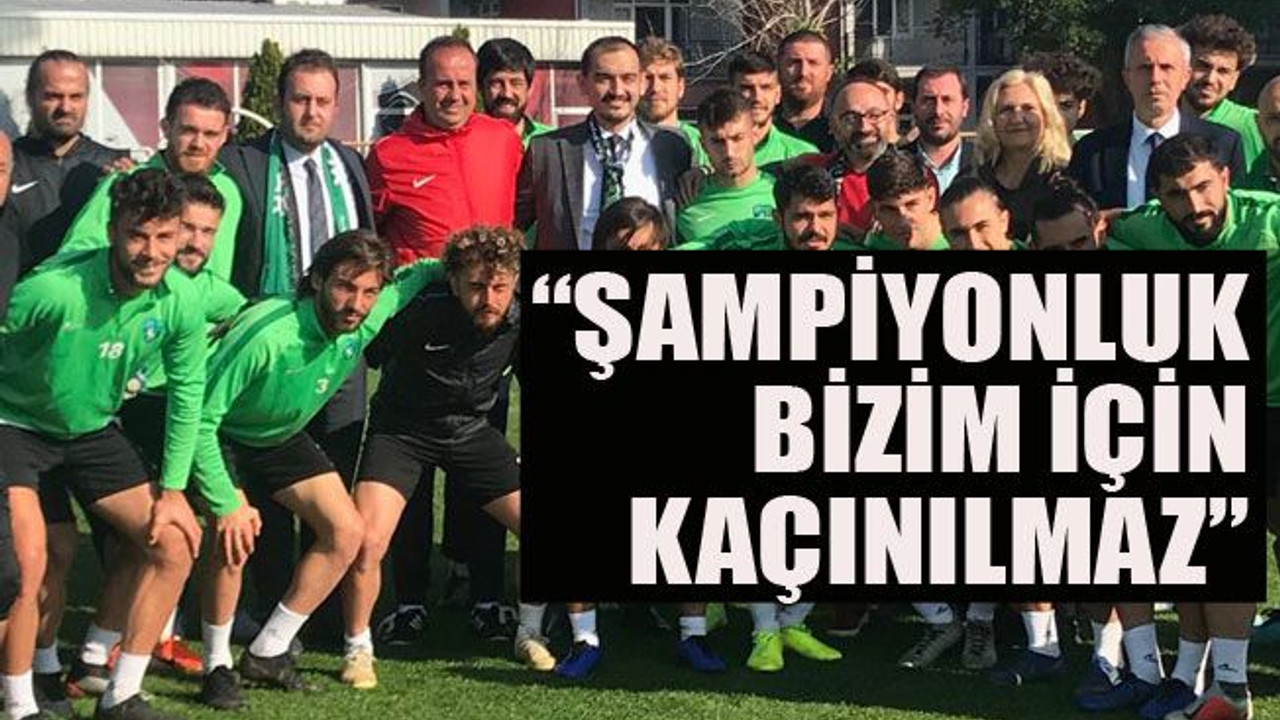 “Şampiyonluk bizim için kaçınılmaz”