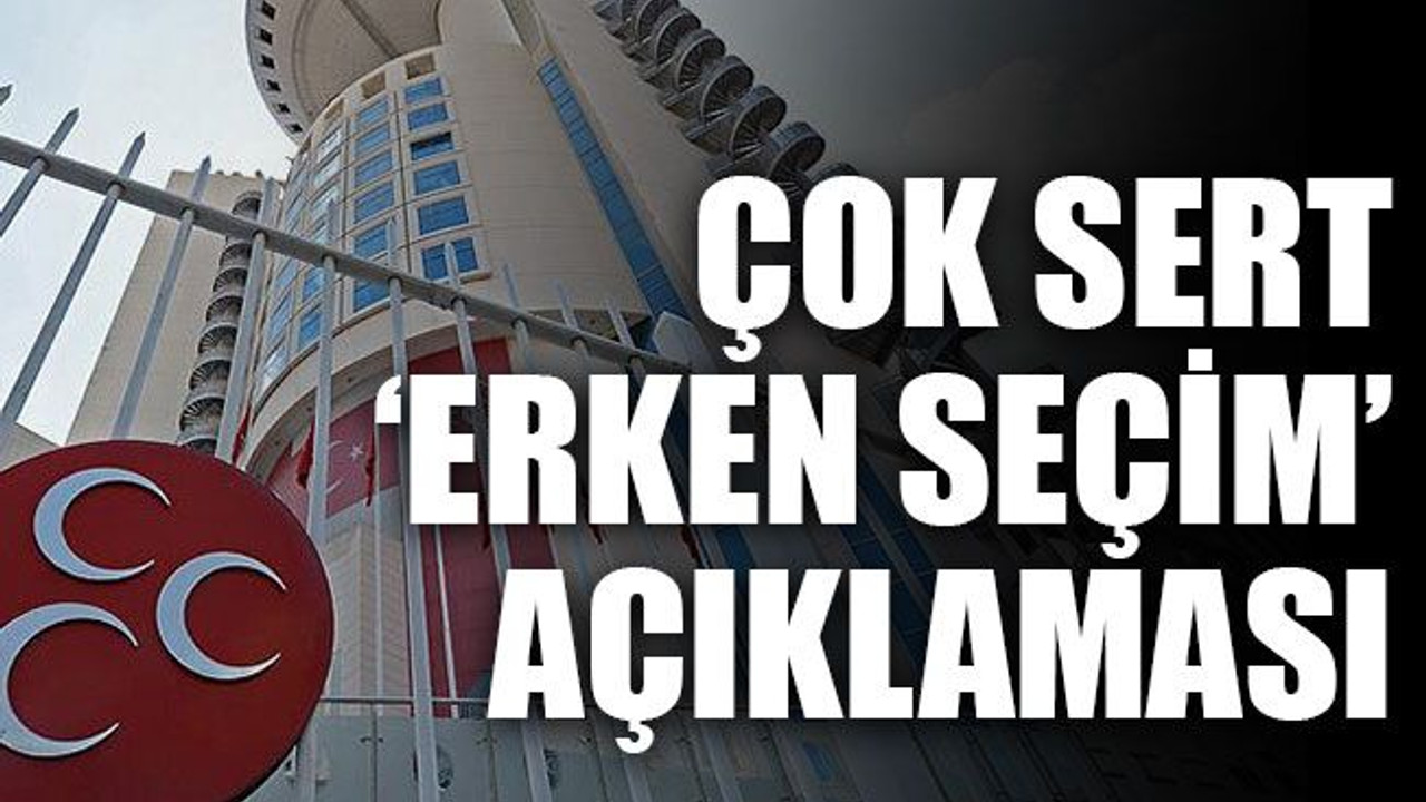 Çok sert ‘erken seçim’ açıklaması