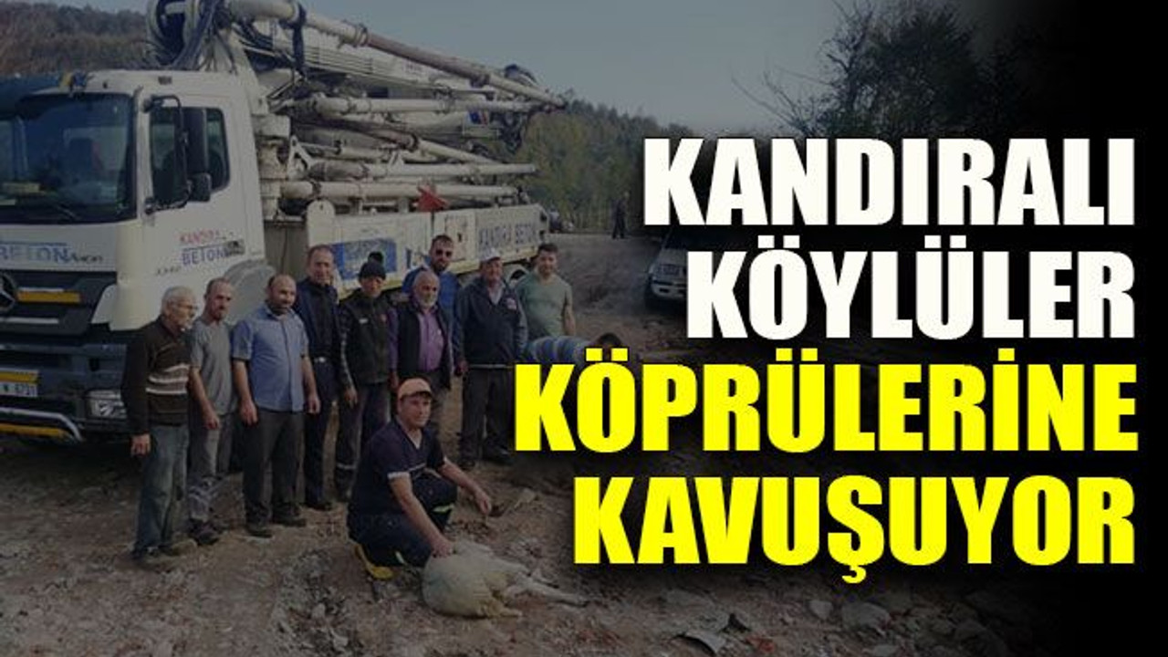 Kandıralı köylüler köprülerine kavuşuyor