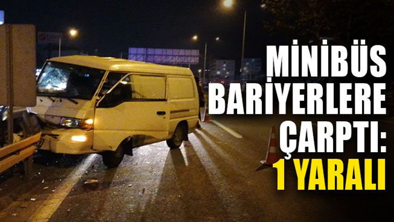 Kocaeli’de minibüs, bariyerlere çarptı: 1 yaralı