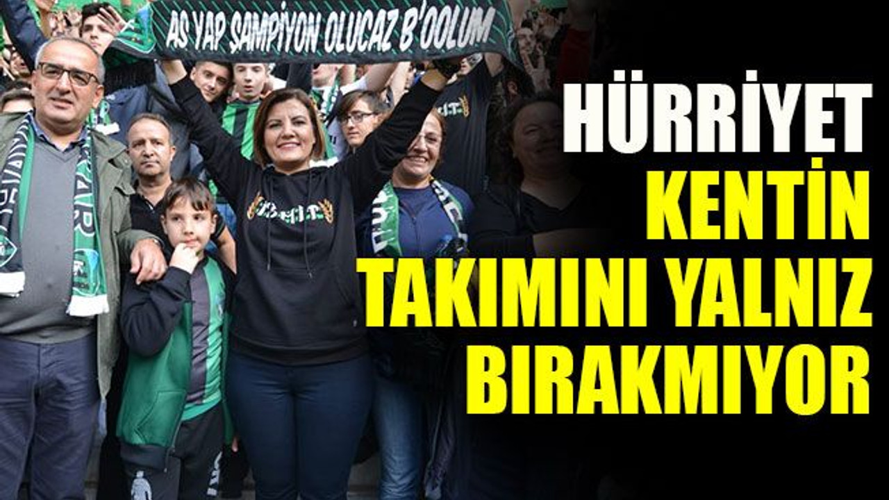 Hürriyet kentin takımını yalnız bırakmıyor
