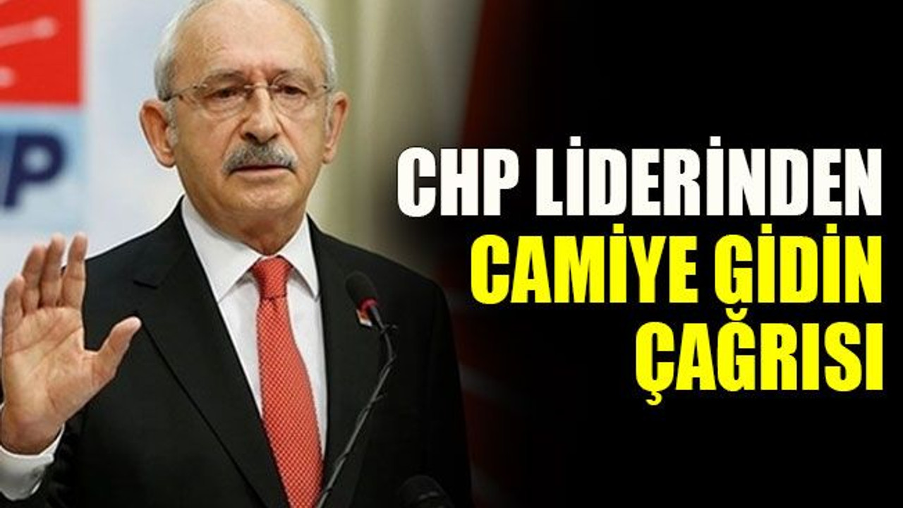 CHP liderinden camiye gidin çağrısı