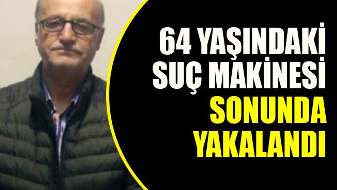 64 yaşındaki suç makinesi sonunda yakalandı