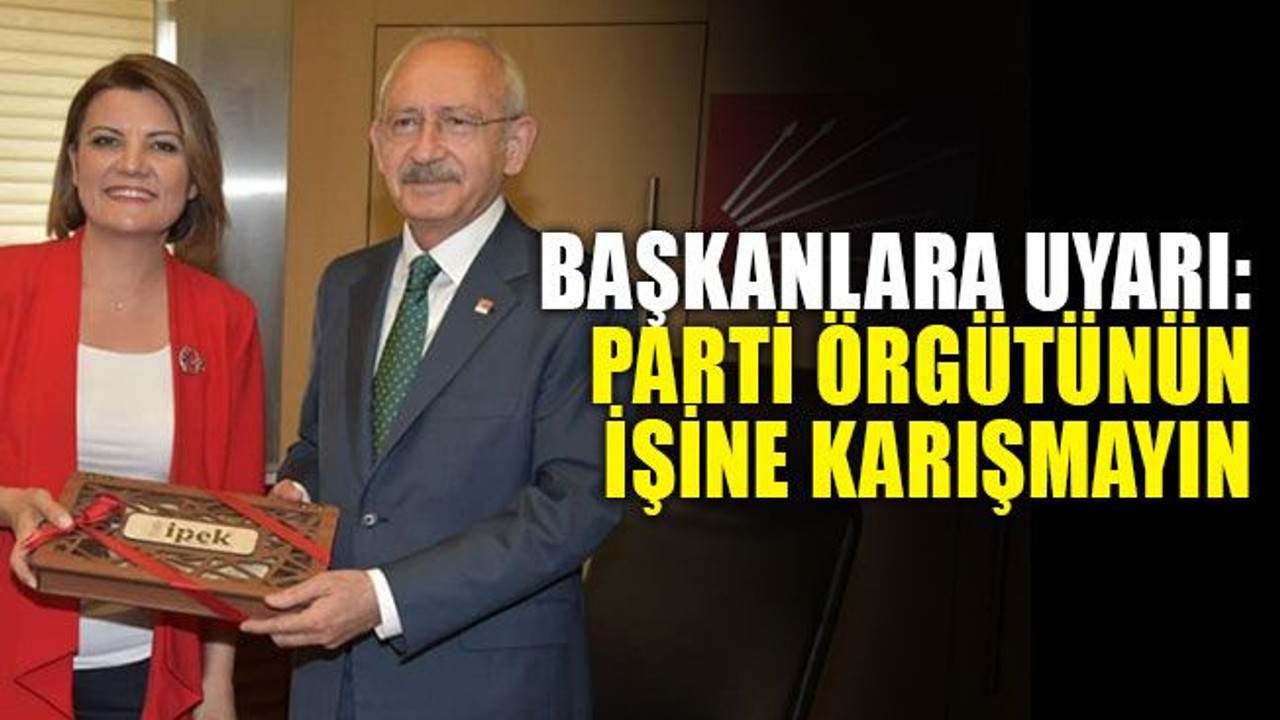 Başkanlara uyarı: Parti örgütünün işine karışmayın