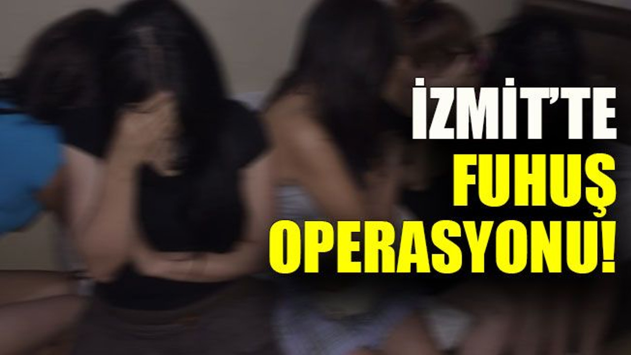 İzmit’te fuhuş operasyonu!