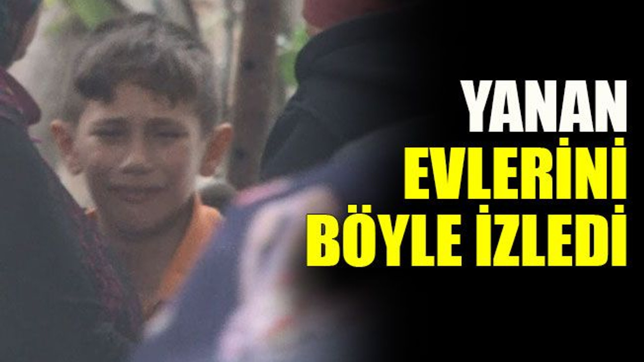 Yanan evlerini böyle izledi