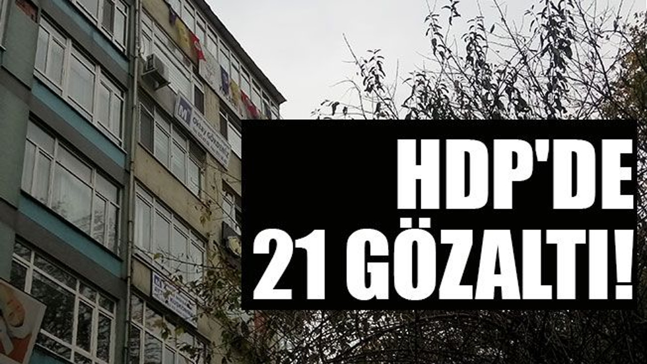 HDP'de 21 gözaltı!