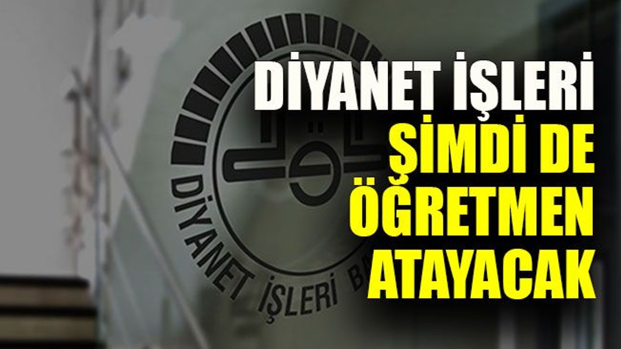 Diyanet İşleri şimdi de öğretmen atayacak
