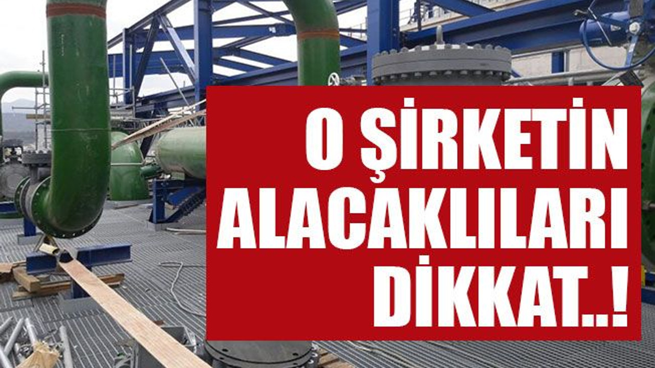 O şirketin alacaklıları dikkat..!