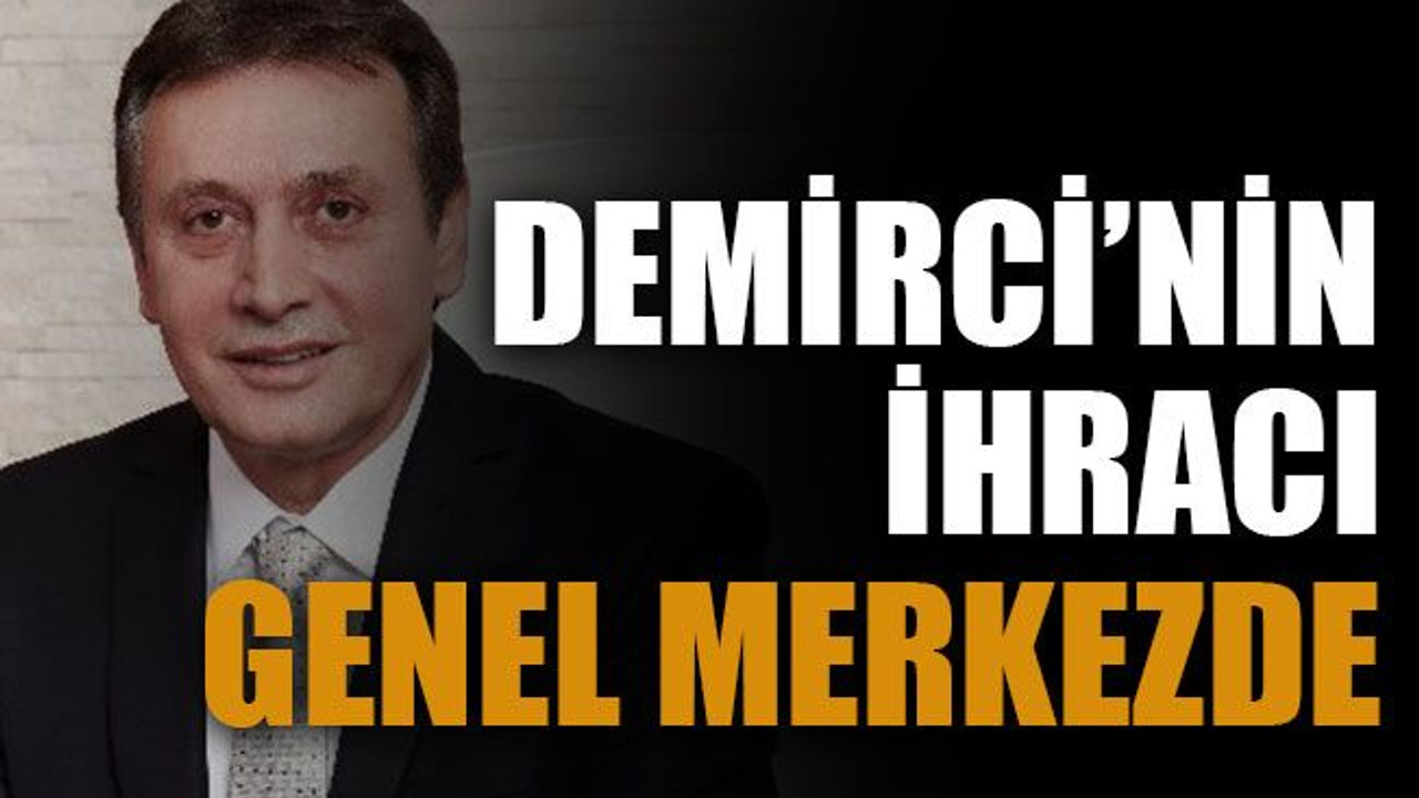 Demirci'nin ihracı genel merkezde