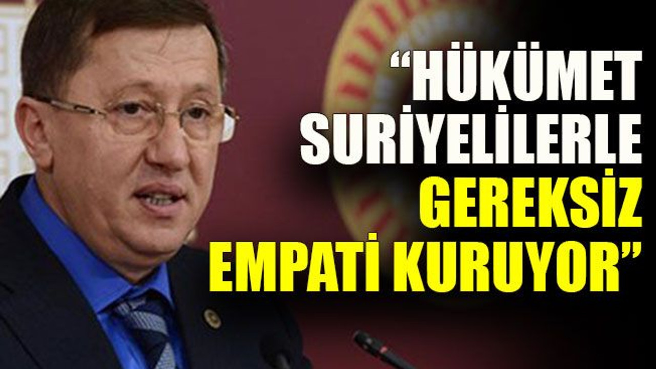 Türkkan: “Hükümet Suriyelilerle gereksiz empati kuruyor”