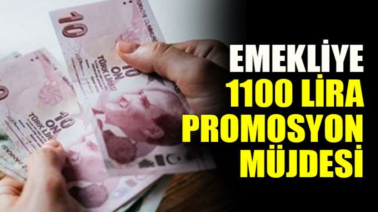 Emekliye 1100 lira promosyon müjdesi