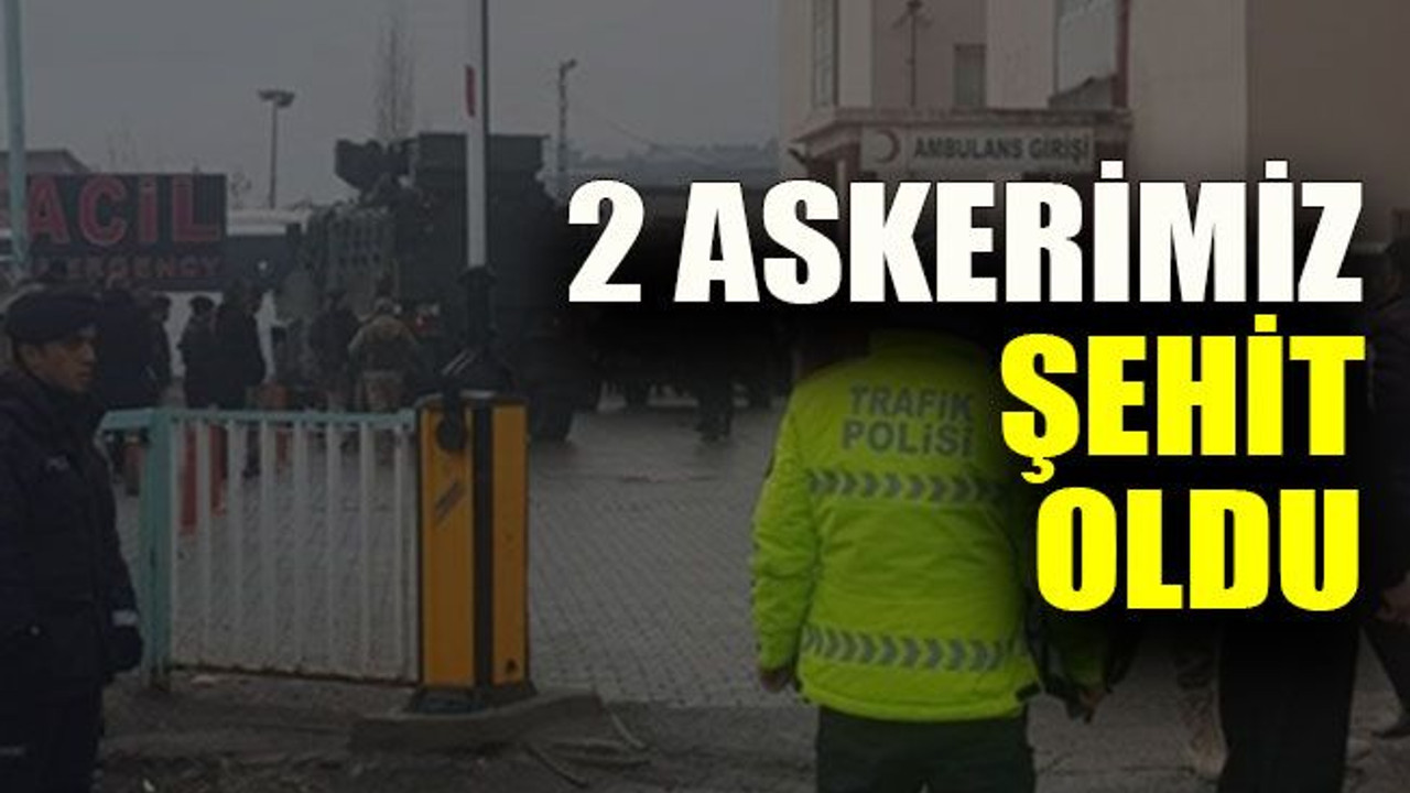 2 askerimiz şehit oldu