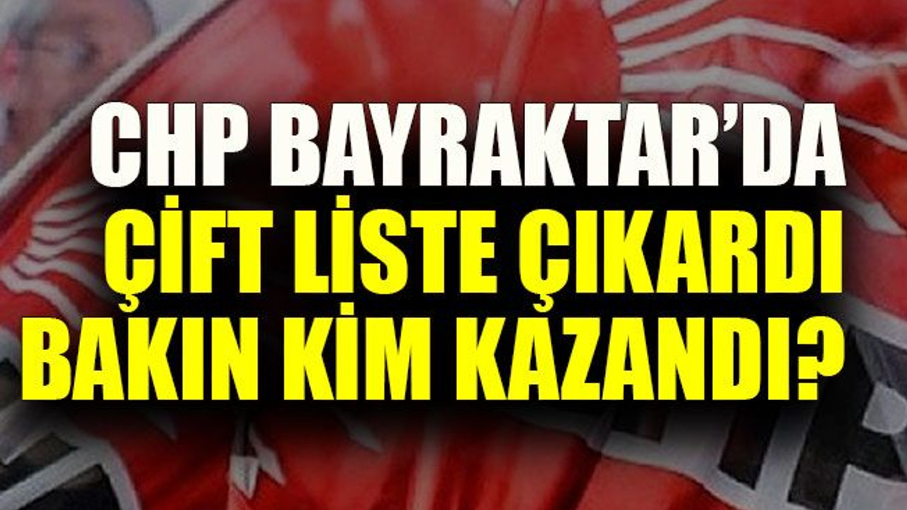 CHP Bayraktar’da çift liste çıkardı bakın kim kazandı?