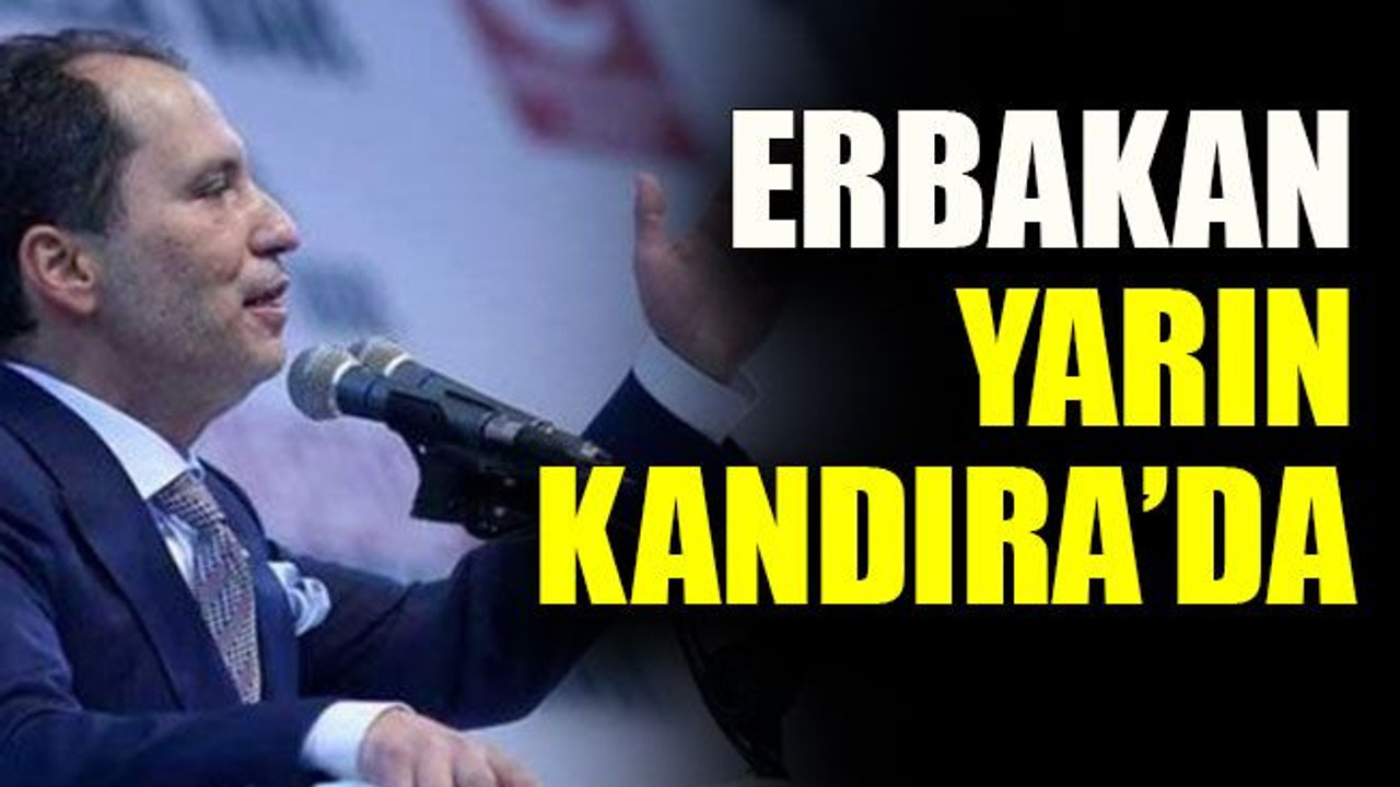 Fatih Erbakan yarın Kandıra’da
